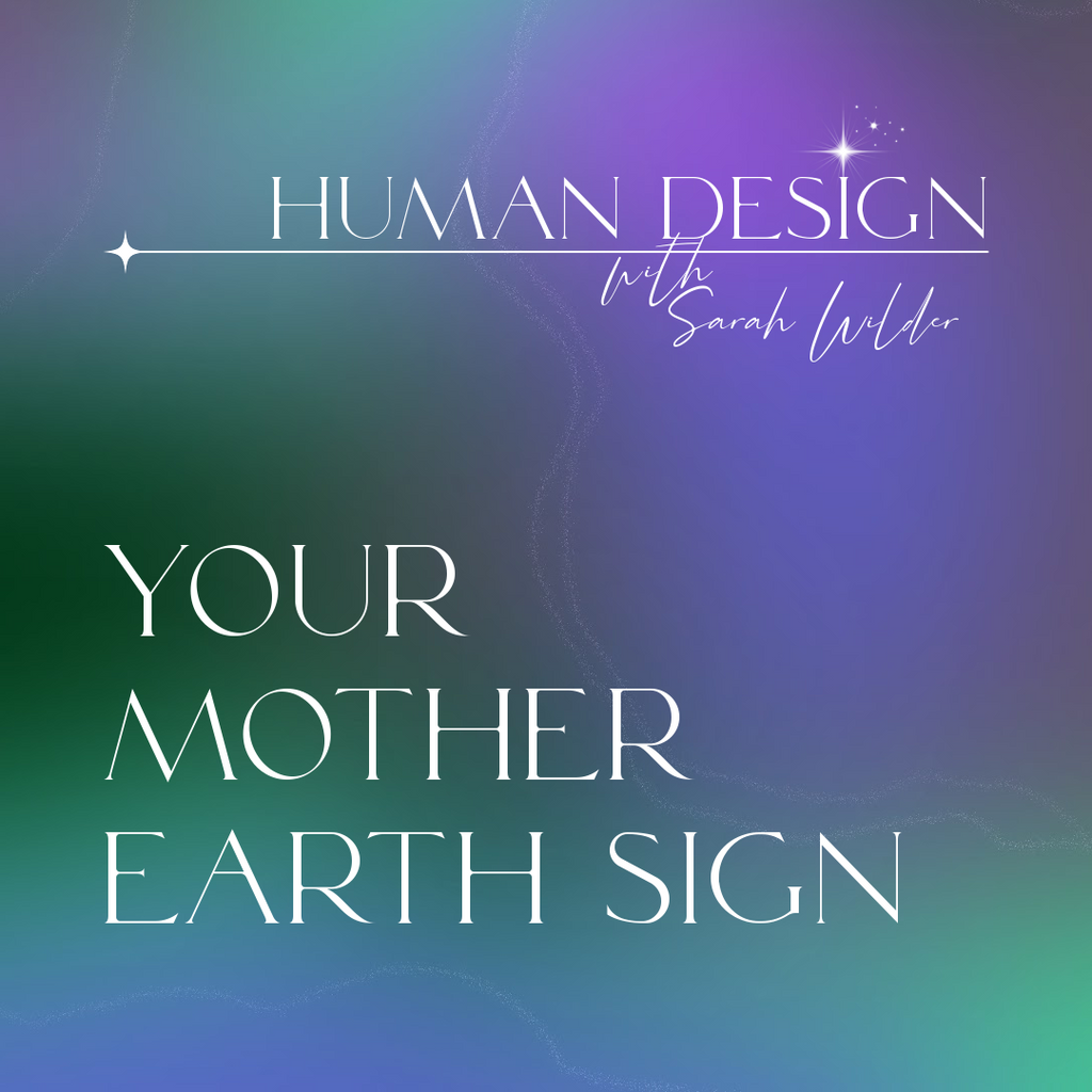 YOUR MOTHER EARTH SIGN